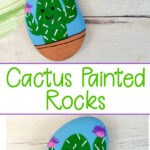 Cactus painted rocks kids craft idea